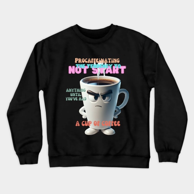 Procaffeinating Playful Coffee Crewneck Sweatshirt by PixelProphets